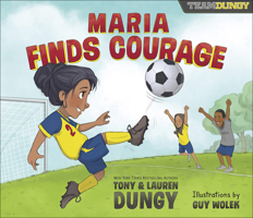 Maria Finds Courage: A Team Dungy Story About Soccer 0736973230 Book Cover