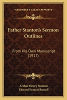 Father Stanton’s Sermon Outlines: From His Own Manuscript 1166462072 Book Cover