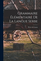 Grammaire élémentaire de la langue serbe 1015704751 Book Cover