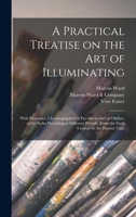 A practical treatise on the art of illuminating: with examples, chromographed in fac-simile and in outline, of the styles prevailing at different periods, from the sixth century to the present time 1015073158 Book Cover