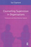 Counselling Supervision in Organisations: Professional and Ethical Dilemmas Explored 1583911979 Book Cover