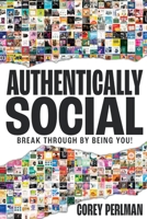 Authentically Social: Break Through By Being You! 0991540417 Book Cover