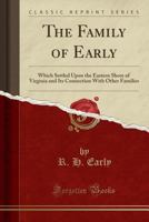 The Family of Early: Which Settled Upon the Eastern Shore of Virginia and Its Connection With Other Families 1015664156 Book Cover