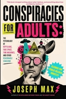 Conspiracies For Adults: A Very Serious Book About Very Silly Things: The Psychology of Reptilians, Fake Space, Time Machines, and Other Reasonable Concerns B0HBWWGQT4 Book Cover