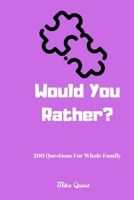 Would You Rather? 200 Questions for Whole Family: Funny Challenging and Silly Questions for Long Car Rides ( Travel Games For Entire Family. Perfect Joke Books & Fun 4 Everyone! 167927144X Book Cover