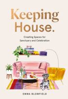 Keeping House: Creating Spaces for Sanctuary and Celebration 174379486X Book Cover