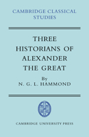 Three Historians of Alexander the Great (Cambridge Classical Studies) 0521036534 Book Cover