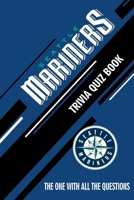 Seattle Mariners Trivia Quiz Book: The One With All The Questions B0851LYRYS Book Cover