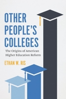 Other People's Colleges: The Origins of American Higher Education Reform 022682019X Book Cover