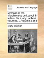 Memoirs of the Marchioness de Louvoi. In letters. By a lady. In three volumes. ... Volume 2 of 3 117037042X Book Cover