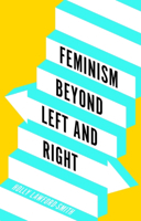 Feminism Beyond Left and Right 1509564799 Book Cover
