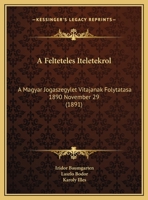 A Felteteles Iteletekrol: A Magyar Jogaszegylet Vitajanak Folytatasa 1890 November 29 (1891) 1162423218 Book Cover