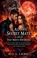 The Alpha's Secret Mate in a World That Wants Her Dead (Bloodbound Alphas) B0GY5ZXBYH Book Cover