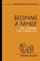Becoming a Family: Keeping God as your Co-parent B0CHLC1XTS Book Cover