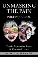 Unmasking the Pain Poetry Journal 1425733360 Book Cover