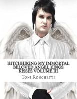 Hitchhiking My Immortal Beloved Angel Kings Kisses Volume III 1517076684 Book Cover