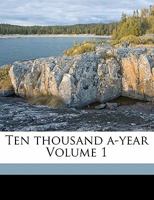 Ten Thousand A-year; Volume 1 1502306239 Book Cover