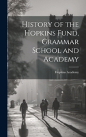 History of the Hopkins Fund, Grammar School and Academy 1021982121 Book Cover