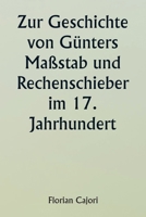 Zur Geschichte von Günters Maßstab und Rechenschieber im 17. Jahrhundert 9359257931 Book Cover