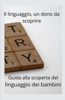 Il linguaggio, un dono da scoprire: Guida allo sviluppo del linguaggio nei bambini (Italian Edition) B0DS1PFNLP Book Cover