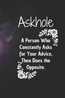 Askhole. A Person Who Constantly Asks for Your Advice, Then Does the Opposite.: 6*9 Blank Lined Notebook With Contact Infos 100 Pages. Funny Gift for ... hardcover/ Daily Journal/ Diary Calender 1677654171 Book Cover