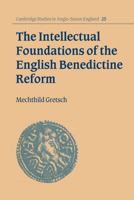 The Intellectual Foundations of the English Benedictine Reform 0521030528 Book Cover