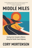 Middle Miles: Cycling from Canada to Mexico Along the Pacific Coast Highway 1735498106 Book Cover