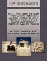 Ella H. Tinkoff, Debtor, and Paysoff Tinkoff, Claimant, Petitioners, v. Ben Gold, Trustee, Louis Cohen, Attorney for Trustee, et al. U.S. Supreme Court Transcript of Record with Supporting Pleadings 1270388924 Book Cover