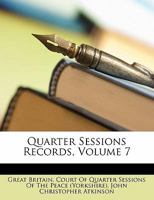 Quarter Sessions Records, Volume 7 1147459509 Book Cover