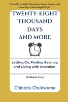 Twenty-Eight Thousand Days And More: Letting Go, Finding Balance, and Living with Intention (VOLUME TWO): A Guide to Self-Discovery, Inner Peace, and Creating a Meaningful Life B0DXF8FJV1 Book Cover