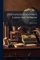 Zeittafeln zu Göthe's Leben und Wirken 1023844451 Book Cover