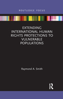 Extending International Human Rights Protections to Vulnerable Populations 1032177012 Book Cover