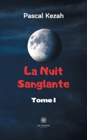La nuit sanglante: Tome I B09B4DRS23 Book Cover