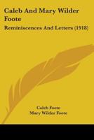 Caleb and Mary Wilder Foote: Reminiscences and Letters 101915019X Book Cover