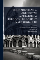 Leges Novellae V. Anecdotae Imperatorum Theodosii Junioris Et Valentiniani Iii (Latin Edition) 1024493504 Book Cover