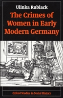 The Crimes of Women in Early Modern Germany (Oxford Studies in Social History) 0198208863 Book Cover