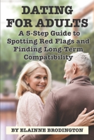 DATING FOR ADULTS: A 5-Step Guide to Spotting Red Flags and Finding Long-Term Compatibility B0DYKBSL1C Book Cover
