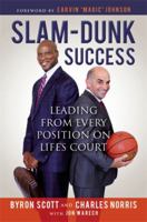 Slam-Dunk Success: Leading from Every Position on Life's Court 1478920459 Book Cover