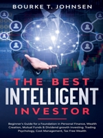 The Best Intelligent Investor: Beginner's Guide for a Foundation in Personal Finance, Wealth Creation, Mutual Funds & Dividend growth investing. ... Tax Free Wealth 1777330424 Book Cover