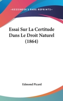 Essai Sur La Certitude Dans Le Droit Naturel (1864) 1147999562 Book Cover