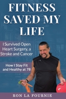 Fitness Saved My Life: I Survived Open Heart Surgery, a Stroke and Cancer B0FNLD1Q8L Book Cover