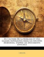 De L'action De La Noblesse Et Des Classes Supérieures Dans Les Sociétés Modernes, D'aprés Les Documents Officiels 1273405374 Book Cover