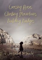 Crossing Rivers, Climbing Mountains, Building Bridges 1450092276 Book Cover