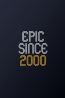 Epic Since 2000: Blank Lined Journal, Happy Birthday Notebook, Diary Perfect Gift For Your Loved Ones 1678583383 Book Cover