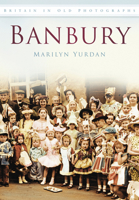 Banbury in Old Photographs 0752456067 Book Cover