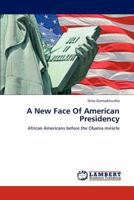 A New Face Of American Presidency: African Americans before the Obama miracle 3847330446 Book Cover