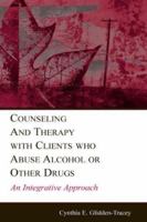 Counseling and Therapy With Clients Who Abuse Alcohol or Other Drugs: An Integrative Approach (Lea's Counseling and Psychotherapy) 0805845518 Book Cover