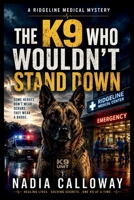 The K9 Who Wouldn't Stand Down: A Ridgeline Medical Mystery B0H9KTQWNQ Book Cover