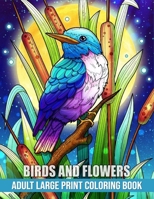 Adult Large Print Coloring Book: Birds, Flowers Bold and Easy Coloring Book with 50 Big and Simple Relaxing Designs to Color for Adults, Beginners, Se B0CRBDPZTQ Book Cover