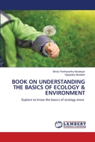 BOOK ON UNDERSTANDING THE BASICS OF ECOLOGY & ENVIRONMENT: Explore to know the basics of ecology more 6206159175 Book Cover